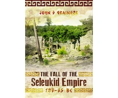KNYGA John D Grainger Fall of the Seleukid Empire 187–75 BC