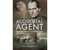 KNYGA John Goldsmith Accidental Agent: Behind Enemy Lines with the French Resistance