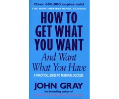 KNYGA John Gray How To Get What You Want And Want What You Have