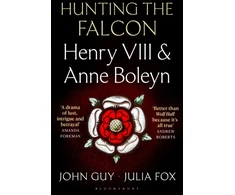 KNYGA John Guy Hunting the Falcon, Henry VIII, Anne Boleyn and the Marriage That Shook Europe