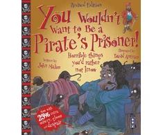 KNYGA John Malam You Wouldn't Want To Be A Pirate's Prisoner!