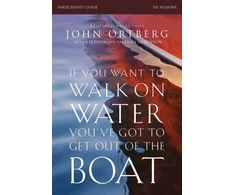 KNYGA John Ortberg If You Want to Walk on Vanduo, You've Got to Get Out of the Boat Bible Study Participant's Guide