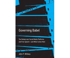 KNYGA John P Wihbey Governing Babel, The Debate over Social Media Platforms and Free Speech--and What Comes Next