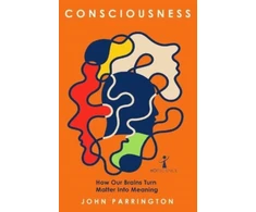 KNYGA John Parrington Consciousness, How Our Brains Turn Matter into Meaning
