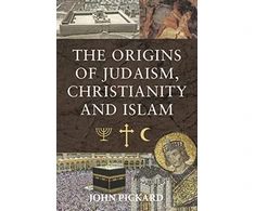 KNYGA John Pickard Origins of Judaism, Christianity and Islam
