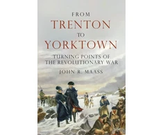 KNYGA John R Maass From Trenton to Yorktown, Turning Points of the Revolutionary War