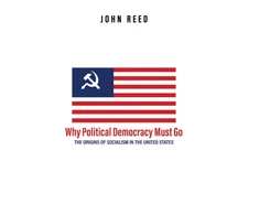 KNYGA John Reed Why Political Democracy Must Go
