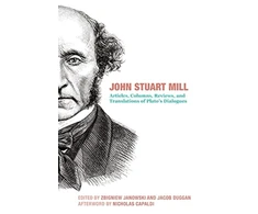 KNYGA John Stuart Mill – Articles, Columns, Reviews and Translations of Plato`s Dialogues