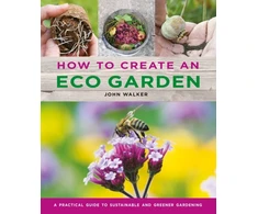 KNYGA John Walker How to Create an Eco Garden, The practical guide to sustainable and greener gardening