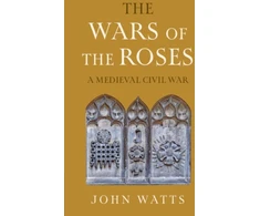 KNYGA John Watts Wars of the Roses, A Medieval Civil War