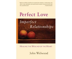 KNYGA John Welwood Perfect Love, Imperfect Relationships