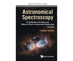 KNYGA Jonathan Tennyson Astronomical Spectroscopy: An Introduction To The Atomic And Molecular Physics Of Astronomical Spectroscopy (Third Edition)