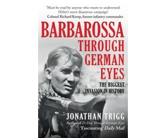 KNYGA Jonathan Trigg Barbarossa Through German Eyes, The Biggest Invasion in History