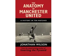 KNYGA Jonathan Wilson Anatomy of Manchester United