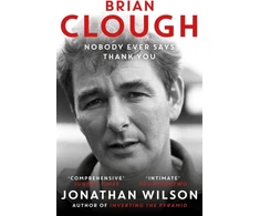 KNYGA Jonathan Wilson Brian Clough: Nobody Ever Says Thank You