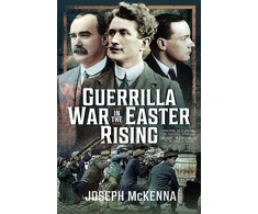 KNYGA Joseph Mckenna Guerrilla War in the Easter Rising