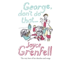 KNYGA Joyce Grenfell George, Don't Do That . . .