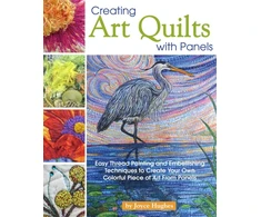 KNYGA Joyce Hughes Creating Art Quilts with Panels