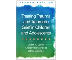 KNYGA Judith A Cohen Treating Trauma and Traumatic Grief in Children and Adolescents, Second Edition