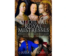 KNYGA Julia A Hickey Medieval Royal Mistresses