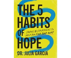 KNYGA Julia Garcia 5 Habits of Hope, Stories and Strategies to Help You Find Your Way