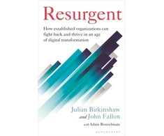KNYGA Julian Birkinshaw Resurgent, How established organizations can fight back and thrive in an age of digital transformation