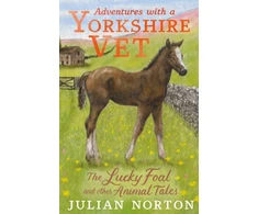 KNYGA Julian Norton Adventures with a Yorkshire Vet: The Lucky Foal and Other Animal Tales