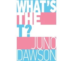 KNYGA Juno Dawson What's the T?, The no-nonsense guide to all things trans and/or non-binary for teens