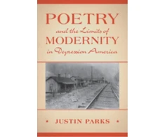 KNYGA Justin Parks Poetry and the Limits of Modernity in Depression America