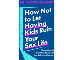 KNYGA Karen Gurney How Not to Let Having Kids Ruin Your Sex Life