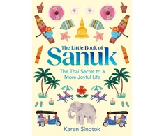 KNYGA Karen Sinotok Little Book of Sanuk, The Thai Secret to a More Joyful Life