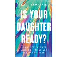 KNYGA Kari Kampakis Is Your Daughter Ready?, 10 Ways to Empower Your Girl for an Age of New Challenges
