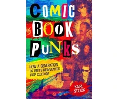 KNYGA Karl Stock Comic Book Punks: How a Generation of Brits Reinvented Pop Culture