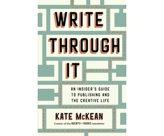 KNYGA Kate Mckean Write Through It, An Insider's Guide to Publishing and the Creative Life