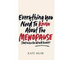 KNYGA Kate Muir Everything You Need to Know About the Menopause (but were too afraid to ask)