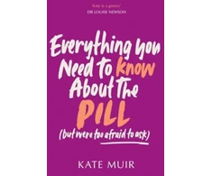 KNYGA Kate Muir Everything You Need to Know About the Pill (but were too afraid to ask)