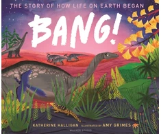 KNYGA Katherine Halligan BANG! The Story of How Life on Earth Began