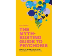 KNYGA Katie Conibear Myth-Busting Guide to Psychosis, Demystifying Hallucinations, Delusions, and How to Live Well