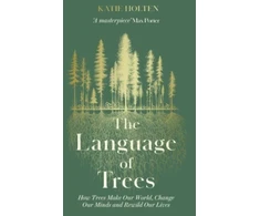 KNYGA Katie Holten Language of Trees, How Trees Make Our World, Change Our Minds and Rewild Our Lives