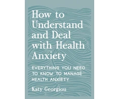 KNYGA Katy Georgiou How to Understand and Deal with Health Anxiety