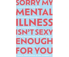 KNYGA Kay Garbett Sorry My Mental Illness Isn't Sexy Enough for You, Lessons on Living with Personality Disorders and Mental Illness (That We Learned the Hard Way)