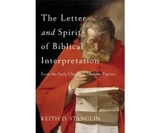 KNYGA Keith D Stanglin Letter and Spirit of Biblical Interpretation – From the Early Church to Modern Practice