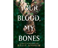 KNYGA Kelly Andrew Your Blood, My Bones, A twisted, slow burn rivals-to-lovers romance from the author of THE WHISPERING DARK