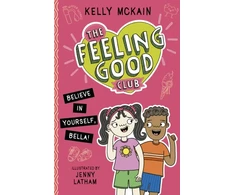 KNYGA Kelly Mckain The Feeling Good Club: Believe in Yourself, Bella!