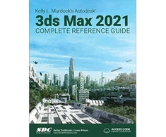 KNYGA Kelly Murdock Kelly L. Murdock's Autodesk 3ds Max 2021 Complete Reference Guide
