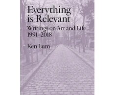 KNYGA Ken Lum Everything Is Relevant