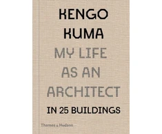 KNYGA Kengo Kuma: My Life as an Architect in Tokyo