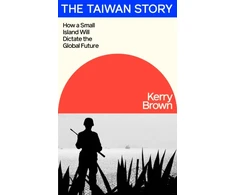 KNYGA Kerry Brown Taiwan Story, How a Small Island Will Dictate the Global Future