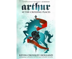 KNYGA Kevin Crossley Holland Arthur: At the Crossing Places