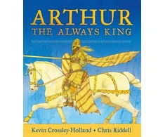 KNYGA Kevin Crossley Holland Arthur: The Always King